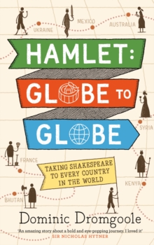 Hamlet: Globe to Globe : Taking Shakespeare to Every Country in the World, Hardback Book Hamlet: Globe to Globe : Taking Shakespeare to Every Country in the World, Hardback Book