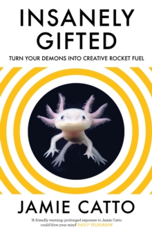 Insanely Gifted : Turn Your Demons into Creative Rocket Fuel