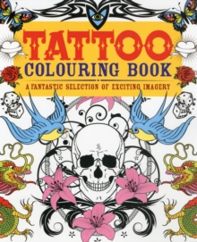 Tattoo Colouring Book : A Fantastic Selection of Exciting Imagery, Paperback Book Tattoo Colouring Book : A Fantastic Selection of Exciting Imagery, Paperback Book