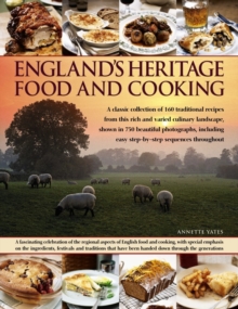 England's Heritage Food and Cooking : A Classic Collection of 160 Traditional Recipes from This Rich and Varied Culinary Landscape, Shown in 750 Beautiful Photographs, Paperback Book England's Heritage Food and Cooking : A Classic Collection of 160 Traditional Recipes from This Rich and Varied Culinary Landscape, Shown in 750 Beautiful Photographs, Paperback Book