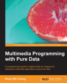 Multimedia Programming with Pure Data, Paperback / softback Book Multimedia Programming with Pure Data, Paperback / softback Book