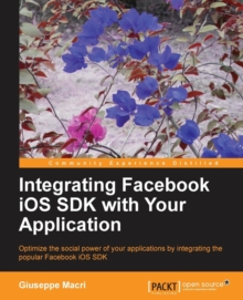 Integrating Facebook iOS SDK with Your Application, Paperback / softback Book Integrating Facebook iOS SDK with Your Application, Paperback / softback Book