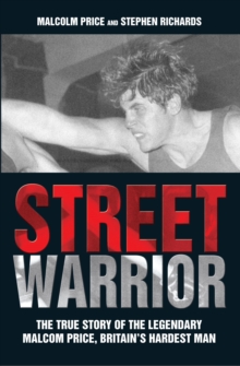 Street Warrior - The True Story of The Legendary Malcolm Price, Britain's Hardest Man