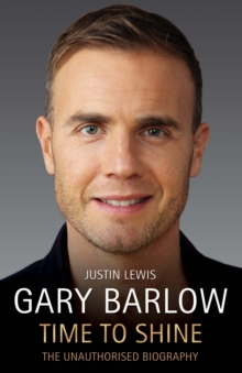 Gary Barlow - Time to Shine : The Unauthorised Biography, Hardback Book Gary Barlow - Time to Shine : The Unauthorised Biography, Hardback Book