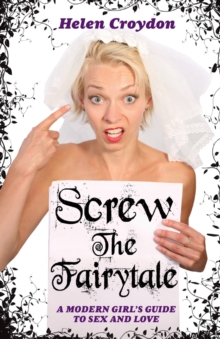 Screw the Fairytale : A Modern Girl's Guide to Sex and Love, Paperback Book Screw the Fairytale : A Modern Girl's Guide to Sex and Love, Paperback Book