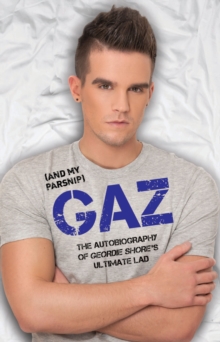 Gaz (And my Parsnip) : The Autobiography of Geordie Shore's Ultimate Lad, Hardback Book Gaz (And my Parsnip) : The Autobiography of Geordie Shore's Ultimate Lad, Hardback Book