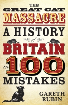 The Great Cat Massacre : A History of Britain in 100 Mistakes, Paperback Book The Great Cat Massacre : A History of Britain in 100 Mistakes, Paperback Book