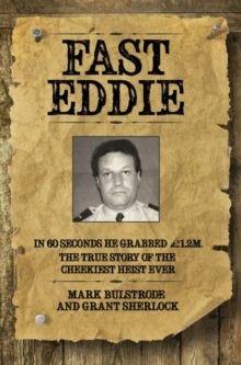 Fast Eddie - In 60 Seconds He Grabbed GBP1.2 Million. This is the True Story of the Cheekiest Heist Ever