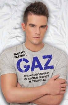 Gaz (And my Parsnip) - The Autobiography of Geordie Shore's Ultimate Lad