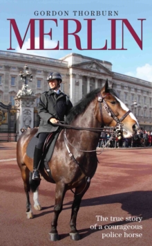 Merlin - The True Story of a Courageous Police Horse