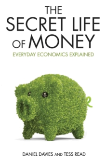 The Secret Life of Money : Everyday Economics Explained, Paperback Book The Secret Life of Money : Everyday Economics Explained, Paperback Book