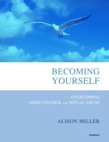 Becoming Yourself : Overcoming Mind Control and Ritual Abuse