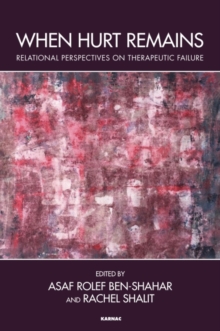 When Hurt Remains : Relational Perspectives on Therapeutic Failure