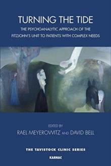 Turning the Tide : The Psychoanalytic Approach of the Fitzjohn's Unit to Patients with Complex Needs, Paperback / softback Book Turning the Tide : The Psychoanalytic Approach of the Fitzjohn's Unit to Patients with Complex Needs, Paperback / softback Book