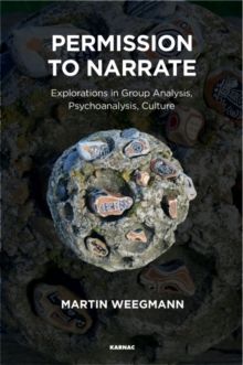 Permission to Narrate : Explorations in Group Analysis, Psychoanalysis, Culture