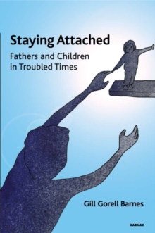 Staying Attached : Fathers and Children in Troubled Times, Paperback / softback Book Staying Attached : Fathers and Children in Troubled Times, Paperback / softback Book