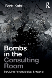 Bombs in the Consulting Room : Surviving Psychological Shrapnel