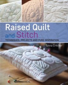 Raised Quilt and Stitch : Techniques, Projects and Pure Inspiration, Paperback / softback Book Raised Quilt and Stitch : Techniques, Projects and Pure Inspiration, Paperback / softback Book