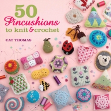 50 Pincushions to Knit & Crochet, Paperback Book 50 Pincushions to Knit & Crochet, Paperback Book