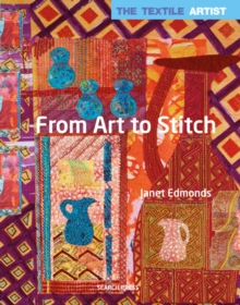 The Textile Artist: From Art to Stitch, Paperback Book The Textile Artist: From Art to Stitch, Paperback Book