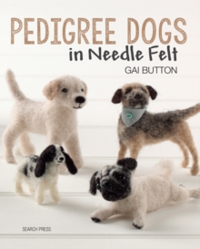 Pedigree Dogs in Needle Felt, Paperback Book Pedigree Dogs in Needle Felt, Paperback Book