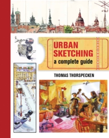 Urban Sketching : A Complete Guide, Paperback Book Urban Sketching : A Complete Guide, Paperback Book