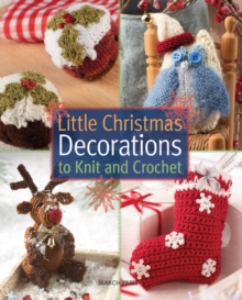 Little Christmas Decorations to Knit & Crochet, Paperback Book Little Christmas Decorations to Knit & Crochet, Paperback Book