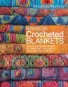 Rainbow Crocheted Blankets : A Block-by-Block Guide to Creating Colourful Afghans and Throws, Paperback / softback Book Rainbow Crocheted Blankets : A Block-by-Block Guide to Creating Colourful Afghans and Throws, Paperback / softback Book