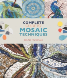 Complete Guide to Mosaic Techniques : A Complete Guide, with Contributions from 40 International Artists, Paperback Book Complete Guide to Mosaic Techniques : A Complete Guide, with Contributions from 40 International Artists, Paperback Book