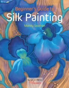 Beginner's Guide to Silk Painting, Paperback Book Beginner's Guide to Silk Painting, Paperback Book