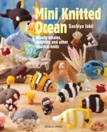 Mini Knitted Ocean : Woolly Whales, Dolphins and Other Nautical Knits, Paperback Book Mini Knitted Ocean : Woolly Whales, Dolphins and Other Nautical Knits, Paperback Book