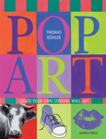 Pop Art : Create Your Own Striking Wall Art, Paperback Book Pop Art : Create Your Own Striking Wall Art, Paperback Book