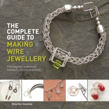 The Complete Guide to Making Wire Jewellery : From Beginner to Advanced, Techniques, Projects & Patterns, Paperback Book The Complete Guide to Making Wire Jewellery : From Beginner to Advanced, Techniques, Projects & Patterns, Paperback Book