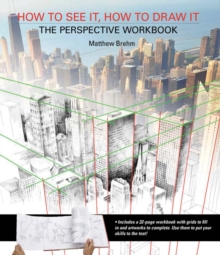 How to See It, How to Draw It: The Perspective Workbook : Unique Exercises with More Than 100 Vanishing Points to Figure out