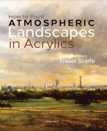 How to Paint Atmospheric Landscapes in Acrylics, Hardback Book How to Paint Atmospheric Landscapes in Acrylics, Hardback Book