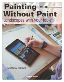 Painting Without Paint : Landscapes with Your Tablet, Paperback Book Painting Without Paint : Landscapes with Your Tablet, Paperback Book