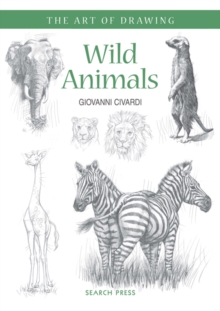 Art of Drawing: Wild Animals : How to Draw Elephants, Tigers, Lions and Other Animals, Paperback Book Art of Drawing: Wild Animals : How to Draw Elephants, Tigers, Lions and Other Animals, Paperback Book
