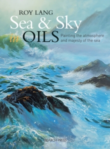 Sea & Sky in Oils : Painting the Atmosphere and Majesty of the Sea, Paperback Book Sea & Sky in Oils : Painting the Atmosphere and Majesty of the Sea, Paperback Book