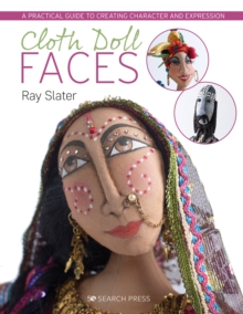 Cloth Doll Faces : A Practical Guide to Creating Character and Expression