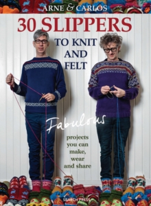 30 Slippers to Knit and Felt : Fabulous Projects You Can Make, Wear and Share, Paperback Book 30 Slippers to Knit and Felt : Fabulous Projects You Can Make, Wear and Share, Paperback Book