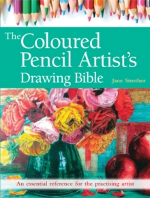 The Coloured Pencil Artist's Drawing Bible : An Essential Reference for the Practising Artist, Paperback Book The Coloured Pencil Artist's Drawing Bible : An Essential Reference for the Practising Artist, Paperback Book