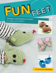 Fun Feet : 30 Super-Cute Booties to Crochet for Babies and Toddlers, Paperback Book Fun Feet : 30 Super-Cute Booties to Crochet for Babies and Toddlers, Paperback Book