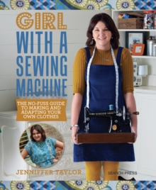 Girl with a Sewing Machine : The No-Fuss Guide to Making and Adapting Your Own Clothes