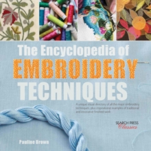 The Encyclopedia of Embroidery Techniques : A Unique Visual Directory of All the Major Embroidery Techniques, Plus Inspirational Examples of Traditional and Innovative Finished Work, Paperback Book The Encyclopedia of Embroidery Techniques : A Unique Visual Directory of All the Major Embroidery Techniques, Plus Inspirational Examples of Traditional and Innovative Finished Work, Paperback Book