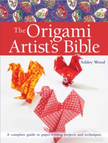 Origami Artist's Bible : A Complete Guide to Paper-Folding Projects and Techniques, Paperback Book Origami Artist's Bible : A Complete Guide to Paper-Folding Projects and Techniques, Paperback Book