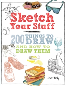 Sketch Your Stuff : 200 Things to Draw and How to Draw Them, Paperback / softback Book Sketch Your Stuff : 200 Things to Draw and How to Draw Them, Paperback / softback Book