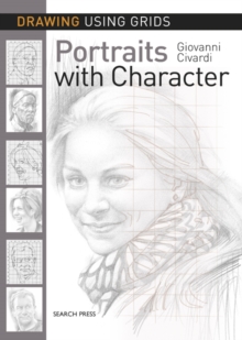 Drawing Using Grids: Portraits with Character, Paperback / softback Book Drawing Using Grids: Portraits with Character, Paperback / softback Book