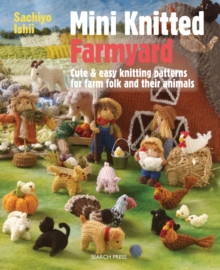Mini Knitted Farmyard : Cute & Easy Knitting Patterns for Farm Folk and Their Animals, Paperback / softback Book Mini Knitted Farmyard : Cute & Easy Knitting Patterns for Farm Folk and Their Animals, Paperback / softback Book