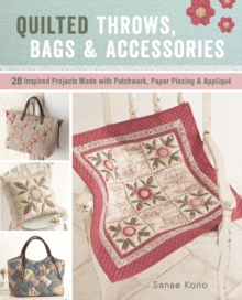 Quilted Throws, Bags & Accessories : 28 Inspired Projects Made with Patchwork, Paper Piecing & Applique, Paperback / softback Book Quilted Throws, Bags & Accessories : 28 Inspired Projects Made with Patchwork, Paper Piecing & Applique, Paperback / softback Book