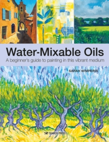 Search Press Ltd Water-Mixable Oils , A Beginners Guide To Painting In This Vibrant Medium